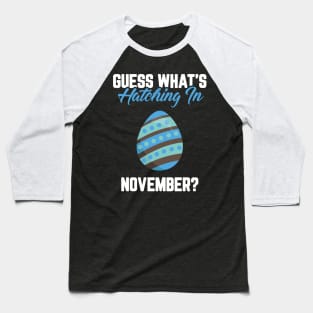 Guess What's Hatching In November Pregnancy Announcement Baseball T-Shirt